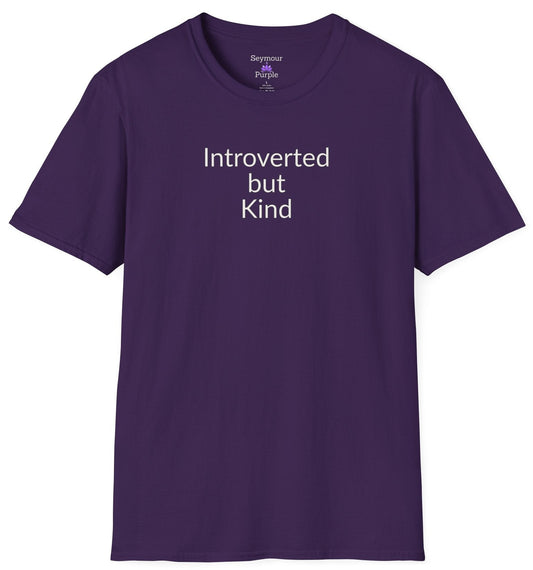 Introverted But Kind - Unisex T-shirt - Soft Style 100% Cotton