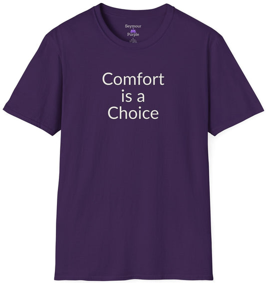 Comfort is a Choice - Unisex T-shirt - Soft Style 100% Cotton