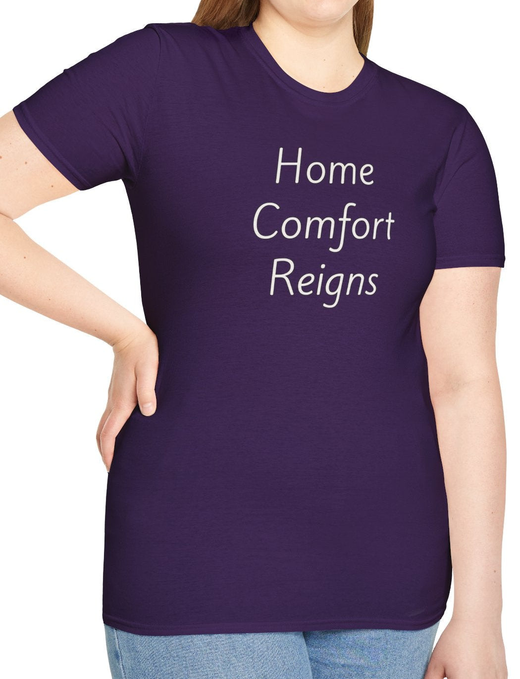 Home Comfort Reigns - Unisex T-shirt - Soft Style 100% Cotton