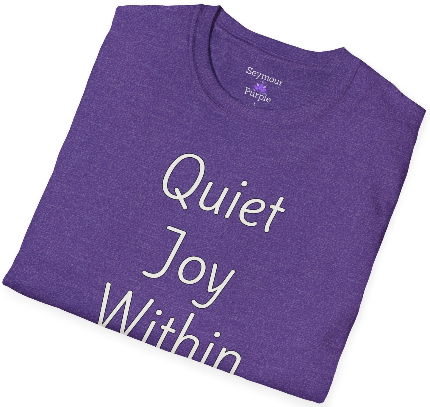 Quiet Joy Within - Unisex T-shirt - Soft Style 100% Cotton