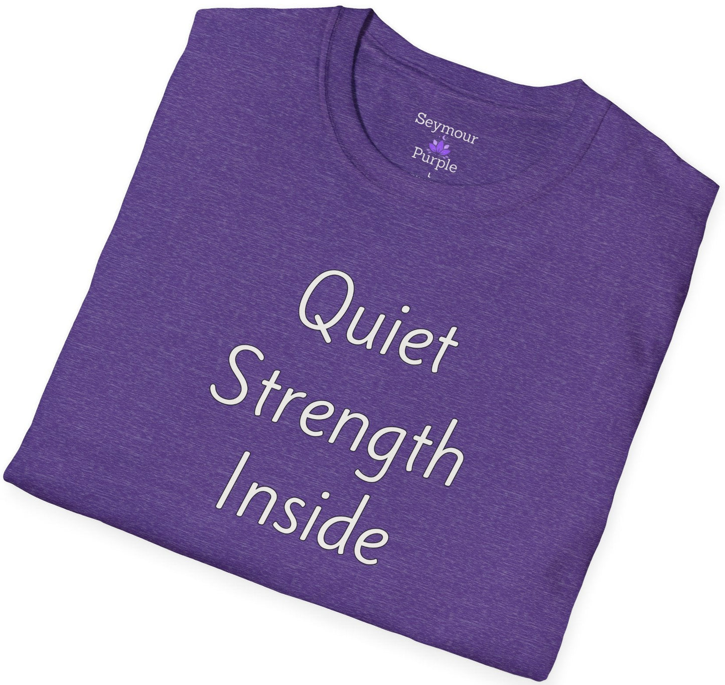 Quiet Strength Inside - Unisex T-shirt - Soft Style 100% Cotton