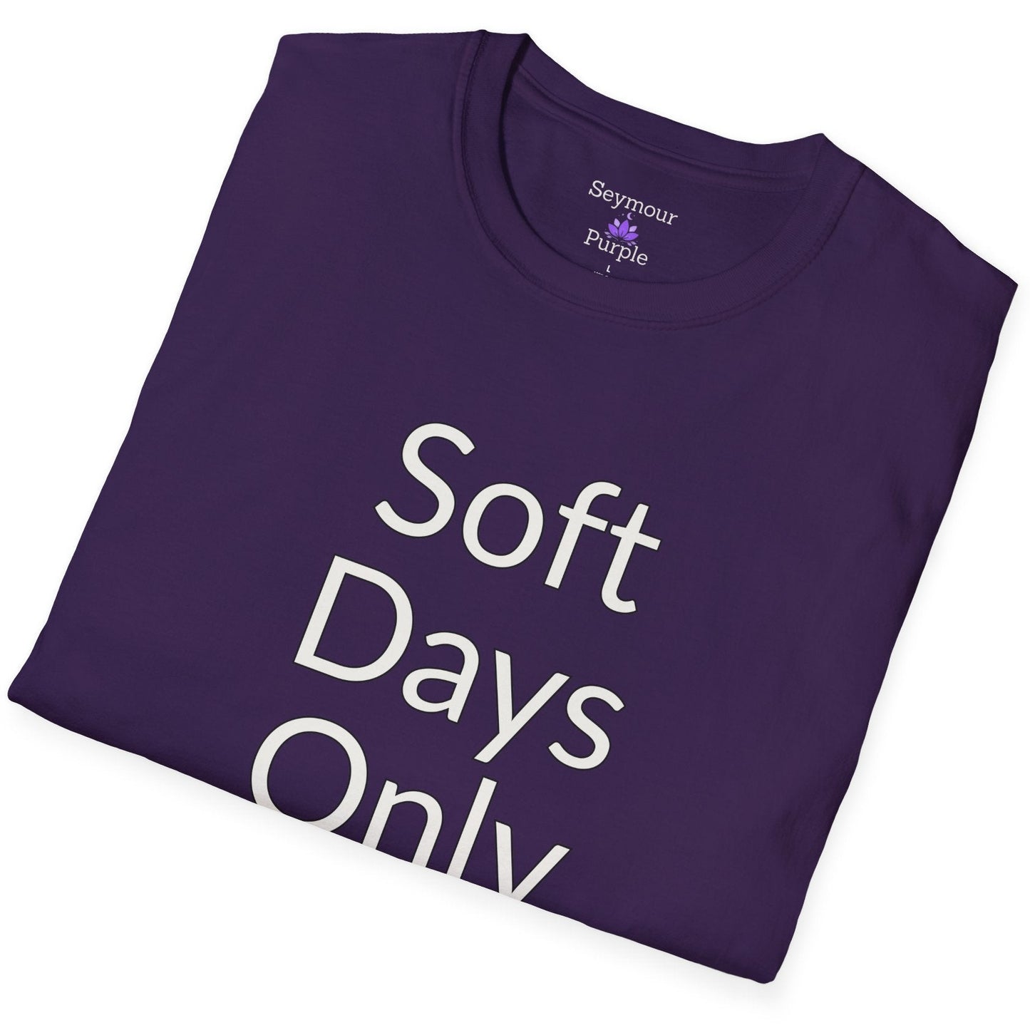 Soft Days Only - Unisex Soft Style 100% Cotton T-shirt
