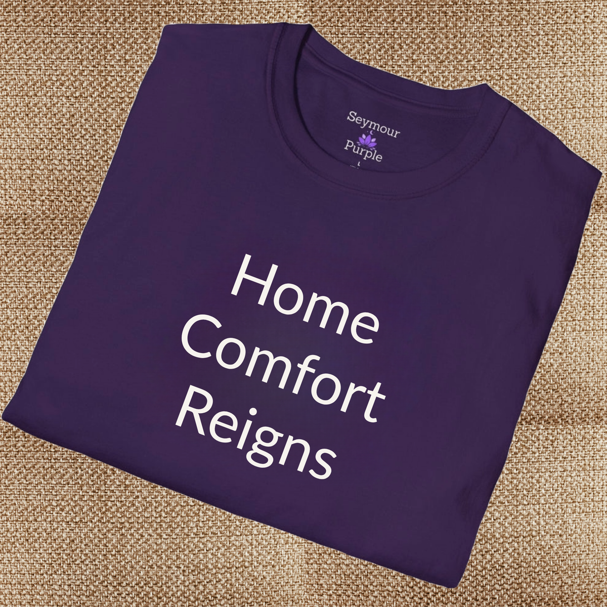 Home Comfort Reigns - Unisex T-shirt - Soft Style 100% Cotton