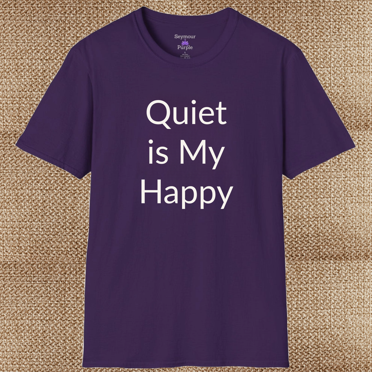 Quiet Is My Happy - Unisex Soft Style 100% Cotton Short Sleeve T-shirt