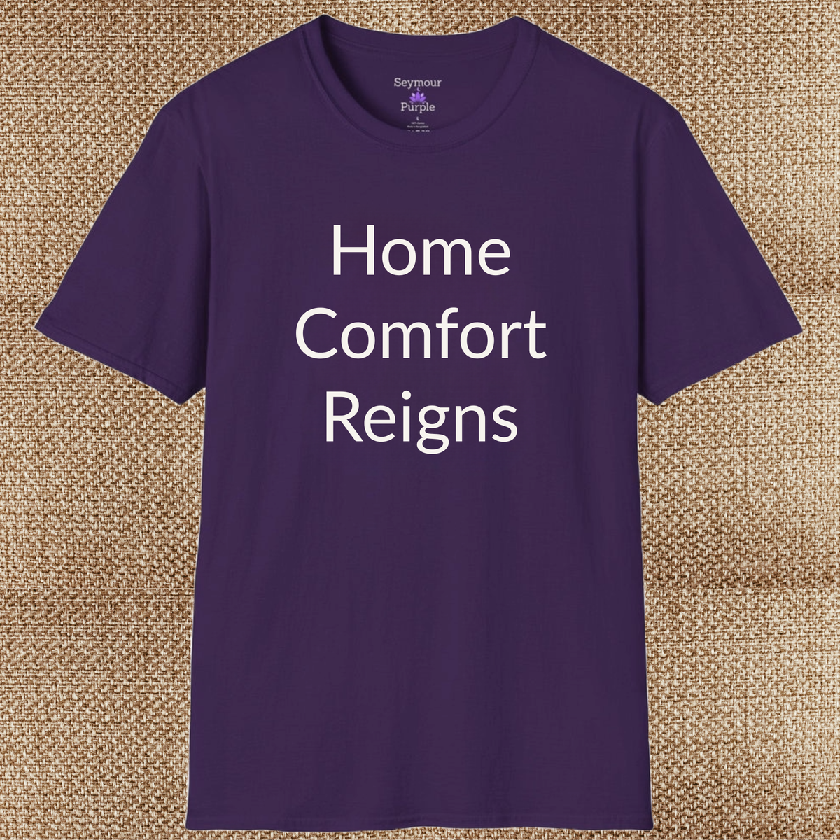 Home Comfort Reigns - Unisex T-shirt - Soft Style 100% Cotton