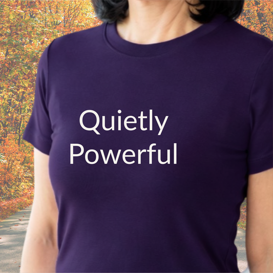 Quietly Powerful - Unisex Soft Style 100% Cotton Short Sleeve T-shirt