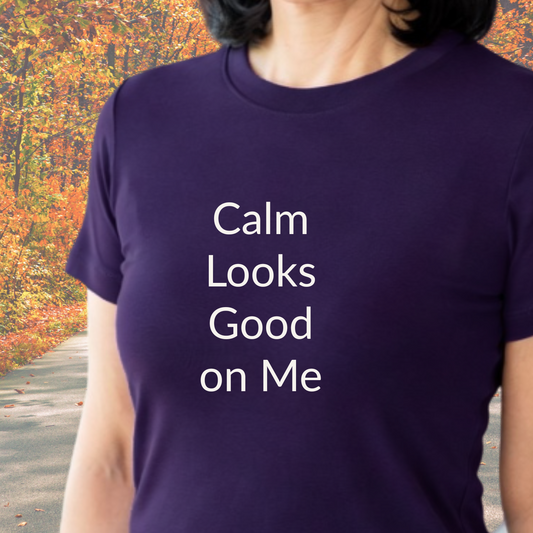 Calm Looks Good on Me - Unisex T-shirt - Soft Style 100% Cotton