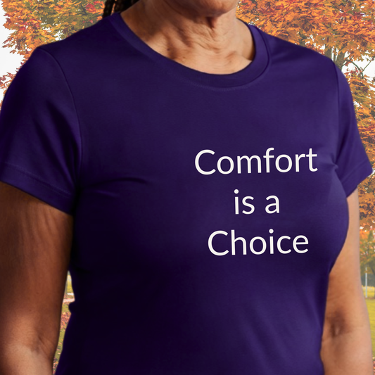 Comfort is a Choice - Unisex T-shirt - Soft Style 100% Cotton