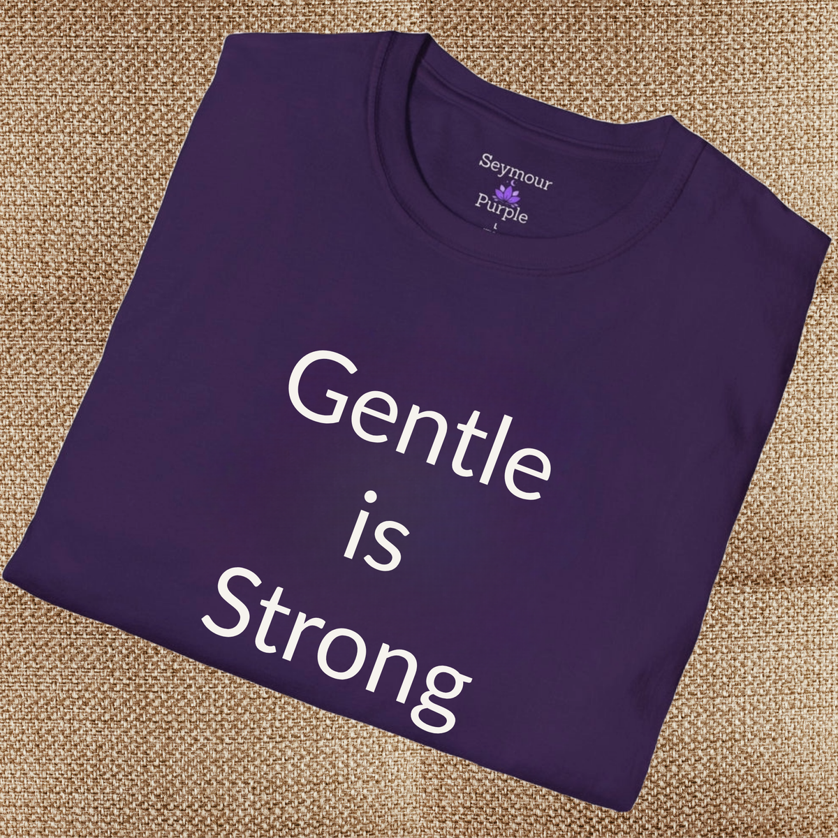 Gentle is Strong - Unisex T-shirt - Soft Style 100% Cotton