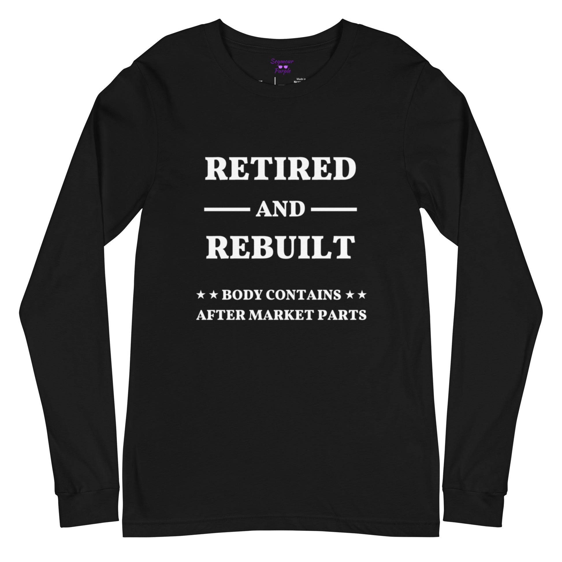 Black long sleeve t-shirt words "Retired and Rebuilt. Body Contains After Market Parts" 